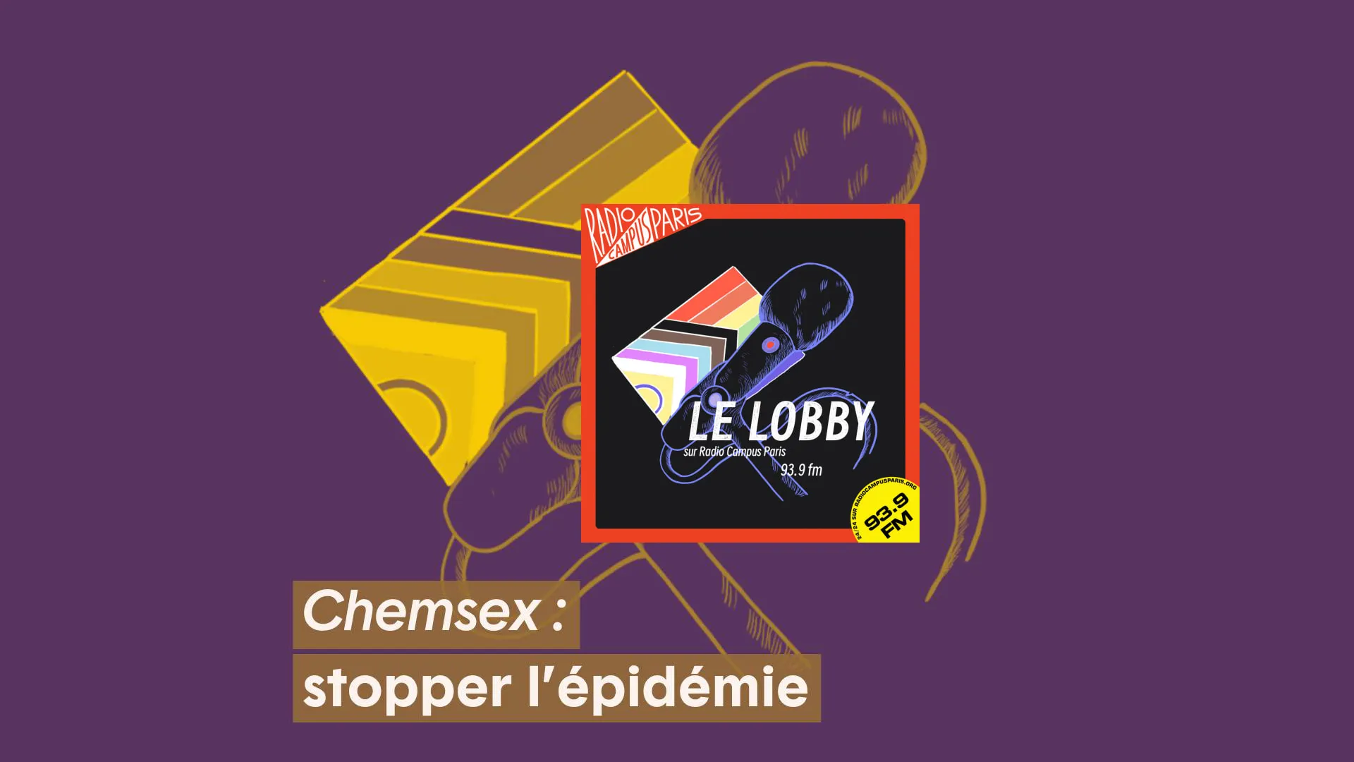 Le Lobby Radio Chemsex une épidémie